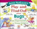 Janice VanCleave's Play and Find Out about Bugs : Easy Experiments for Young Children