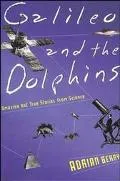 Galileo and the Dolphins Amazing but True Stories from Science