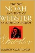 Noah Webster: The Life and Times of an American Patriot