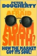 Who's Afraid of Adam Smith?: How the Market Got Its Soul!