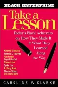 Take a Lesson : Today's Black Achievers on How They Made It and What They Learned along the Way