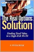 The Real Options Solution : Finding Total Value in a High-Risk World