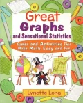 Great Graphs and Sensational Statistics: Games and Activities That Make Math Easy and Fun