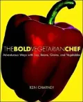 The Bold Vegetarian Chef : Adventures in Flavor with Soy, Beans, Vegetables, and Grains