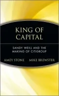 King of Capital: Sandy Weill and the Making of Citigroup