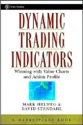 Dynamic Trading Indicators: Winning with Value Charts and Price Action Profile