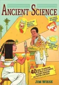 Ancient Science: 40 Time-Traveling, World-Exploring, History-Making Activities for Kids