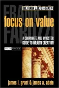 Focus on Value : A Corporate and Investor Guide to Wealth Creation
