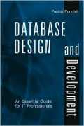 Database Design and Development: An Essential Guide for IT Professionals