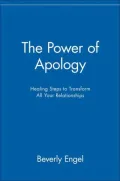 Power of Apology: Healing Steps to Transform All Your Relationships