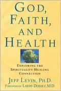 God, Faith, and Health: Exploring the Spirituality-Healing Connection