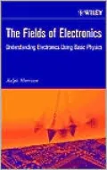 The Fields of Electronics : Understanding Electronics Using Basic Physics