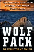 Wolf Pack : The American Submarine Strategy That Helped Destroy Japan