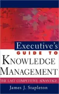 Executive's Guide to Knowledge Management: The Last Competitive Advantage