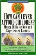 How Can I Ever Afford Children?: Money Skills for New and Experienced Parents