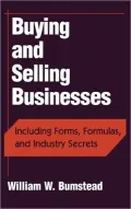 Buying and Selling Businesses : Including Forms, Formulas, and Industry Secrets