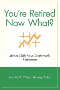 You're Retired Now What?: Money Skills for a Comfortable Retirement, Vol. 1
