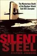 Silent Steel: The Mysterious Death of the Nuclear Attack Sub USS Scorpion