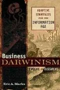 Business Darwinism:Evolve or Disolve Adaptive Strategies for the Information Age