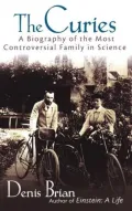 Curies: A Biography of the Most Controversial Family in Science