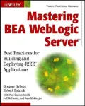 Mastering BEA Weblogic Server: Best Practices for Building and Deploying J2ee Applications