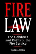 Fire Law The Liabilities and Rights of the Fire Service