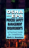 OSHA and EPA Process Safety Management Requirements : A Practical Guide for Compliance