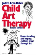 Child Art Therapy : Understanding and Helping Children Grow through Art