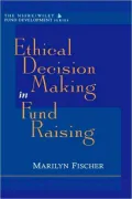 Ethical Decision Making in Fund Raising (AFP/Wiley Fund Development Series)