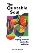 The Quotable Soul: Inspiring Quotations Crossing Time and Culture