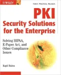 PKI Security Solutions for the Enterprise: Solving HIPAA, E-Paper Act, and Other Compliance Issues