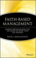 Faith-Based Management : Leading Organizations That are Based on More Than Just Mission