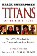 Black Enterprise Titans of the B.E. 100s: Black CEOs Who Redefined and Conquered American Business