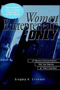 Women Entrepreneurs Only: 12 Women Entrepreneurs Tell the Stories of Their Success