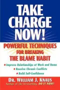 Take Charge Now! : Powerful Techniques for Breaking the Blame Habit