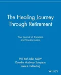 The Healing Journey Through Retirement: Your Journal of Transition and Transformation