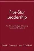 Five-Star Leadership : The Art and Strategy of Creating Leaders at Every Level