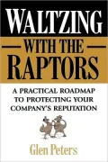 Waltzing with the Raptors: A Practical Roadmap to Protecting Your Company's Reputation
