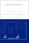 Principles and Practice of Biological Mass Spectrometry