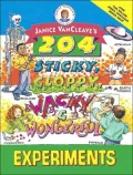 Janice VanCleave's 204 Sticky, Gloppy, Wacky, and Wonderful Experiments