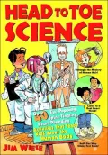 Head to Toe Science: Over 40 Eye-Popping, Spine-Tingling, Heart-Pounding Activities That Teach Kids about the Human Body