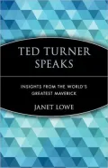 Ted Turner Speaks: Insights from the World's Greatest Maverick