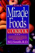 Miracle Foods Cookbook: Easy, Low-Cost Recipes and Menus with Antioxidant-Rich Vegetables and Fruits That Help You Lose Weight, Enhance Your Immune System, Fight Disease, and Slow the Aging Process