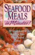 Seafood Meals in Minutes!: 150 Simple Recipes to Make Low-Fat Seafood Dishes