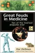 Great Feuds in Medicine: Ten of the Liveliest Disputes Ever