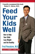 Feed Your Kids Well: How to Help Your Child Lose Weight and Get Healthy