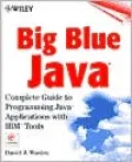 Big Blue Java: Complete Guide to Programming Java Applications with IBM Tools