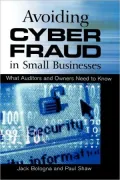 Avoiding Cyber Fraud in Small Businesses: What Auditors and Owners Need to Know