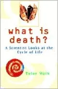 What Is Death?: A Scientist Looks at the Cycle of Life