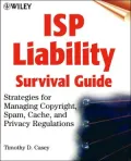 ISP Liability Survival Guide: Strategies for Managing Copyright, Spam, Cache, and Privacy Regulations